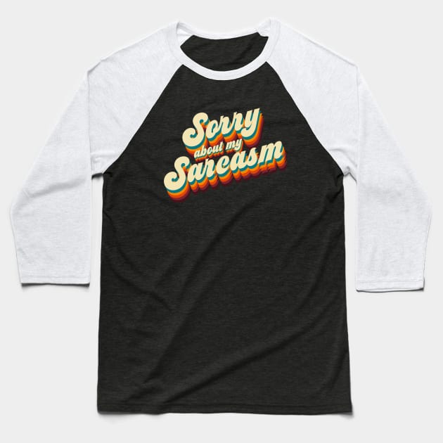 Sorry About My Sarcasm Baseball T-Shirt by rydrew